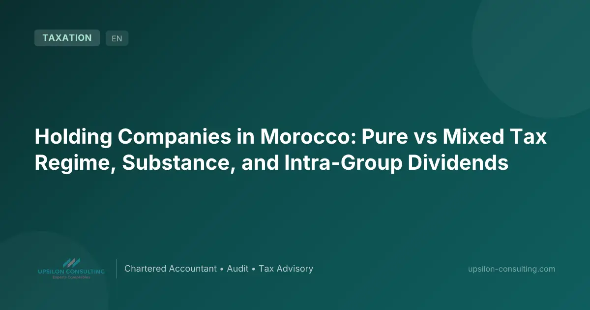 Holding Companies in Morocco: Pure vs Mixed Tax Regime, Substance, and Intra-Group Dividends