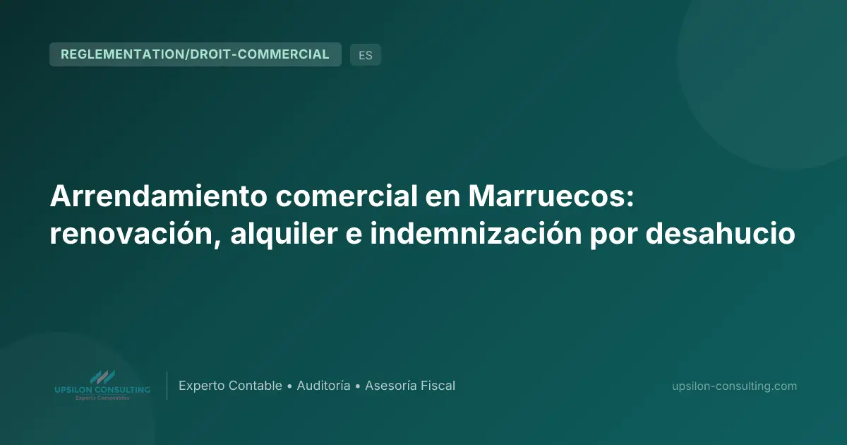 Arrendamiento comercial en Marruecos: renovación, alquiler e indemnización por desahucio