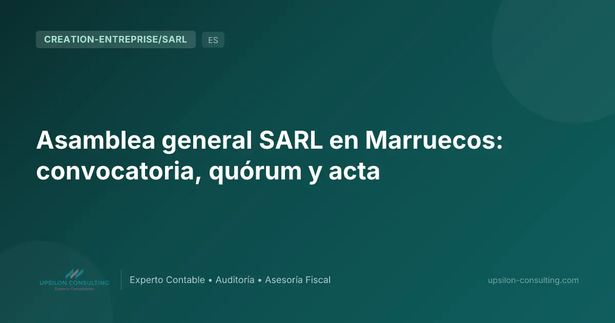 Asamblea general SARL en Marruecos: convocatoria, quórum y acta