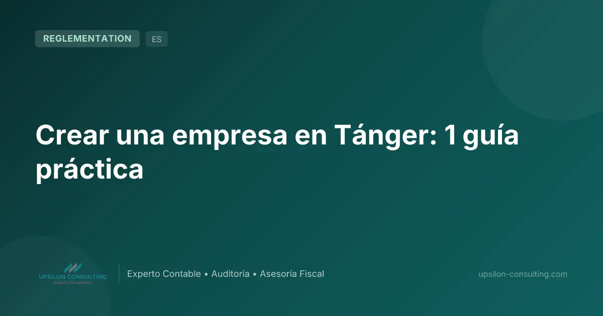 Crear una empresa en Tánger: 1 guía práctica