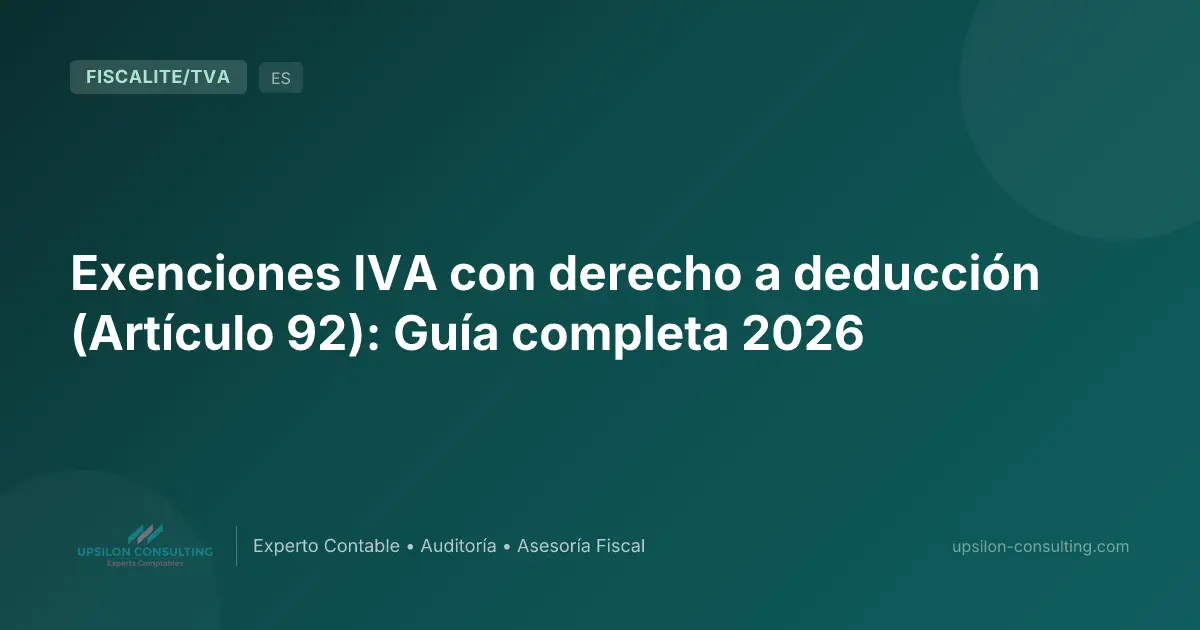 Exenciones IVA con derecho a deducción (Artículo 92): Guía completa 2026