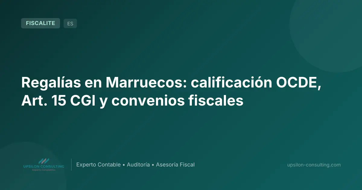 Regalías en Marruecos: calificación OCDE, Art. 15 CGI y convenios fiscales