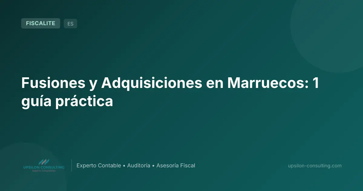 Fusiones y Adquisiciones en Marruecos: 1 guía práctica