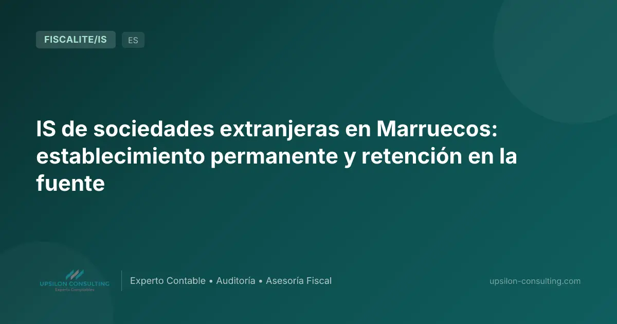 IS de sociedades extranjeras en Marruecos: establecimiento permanente y retención en la fuente