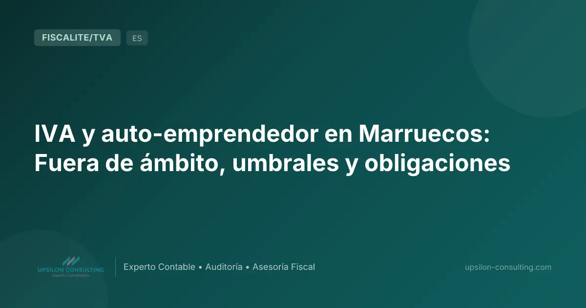 IVA y auto-emprendedor en Marruecos: Fuera de ámbito, umbrales y obligaciones