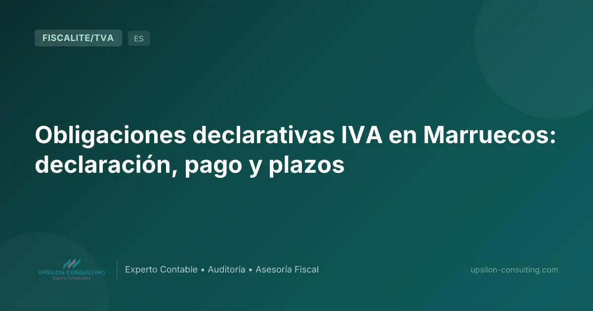 Obligaciones declarativas IVA en Marruecos: declaración, pago y plazos
