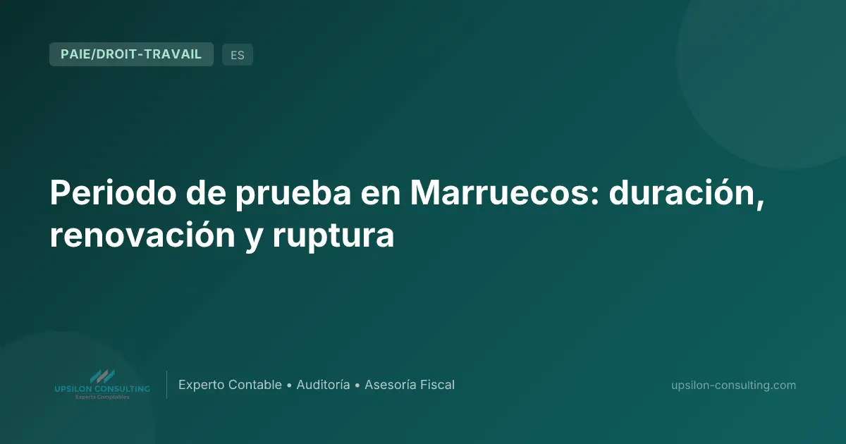 Periodo de prueba en Marruecos: duración, renovación y ruptura