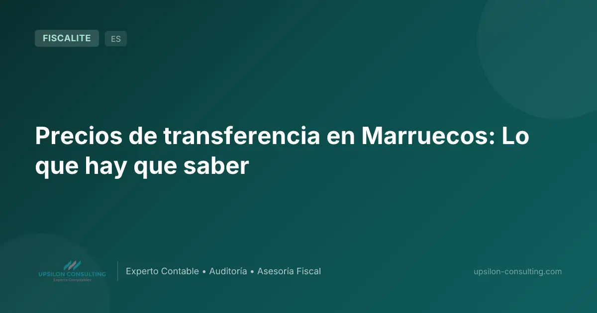 Precios de transferencia en Marruecos: Lo que hay que saber