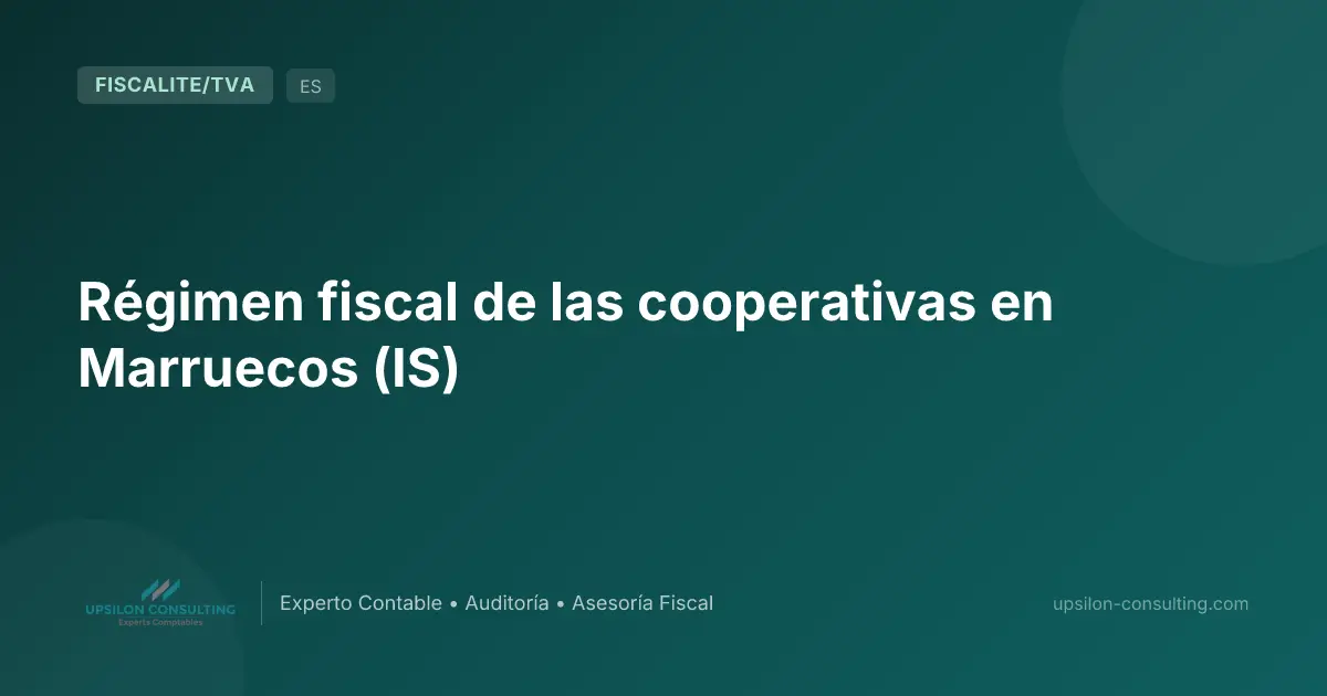 Régimen fiscal de las cooperativas en Marruecos (IS)
