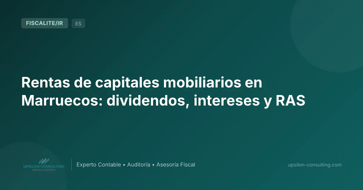 Rentas de capitales mobiliarios en Marruecos: dividendos, intereses y RAS