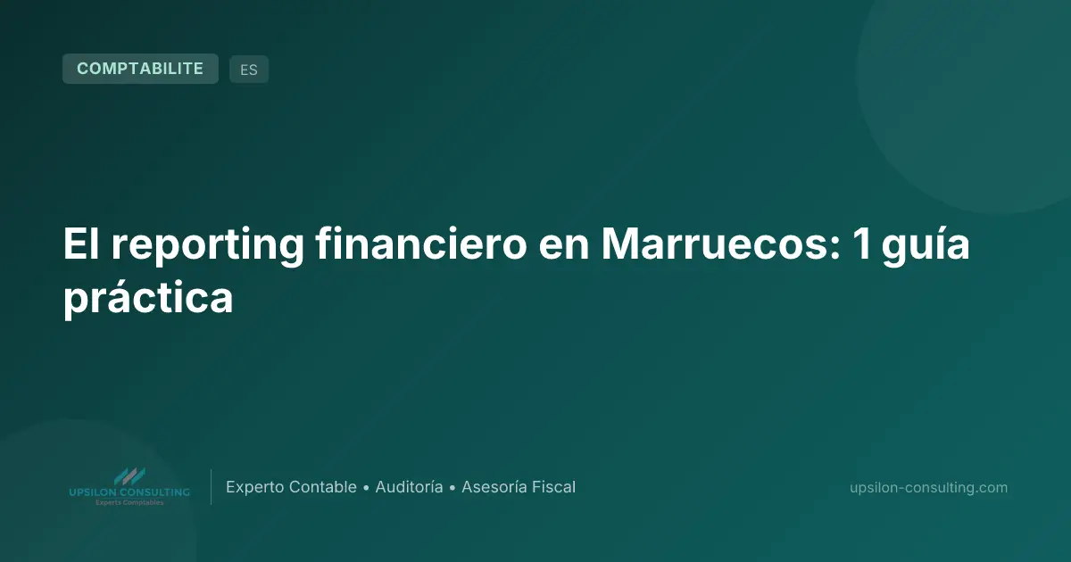 El reporting financiero en Marruecos: 1 guía práctica