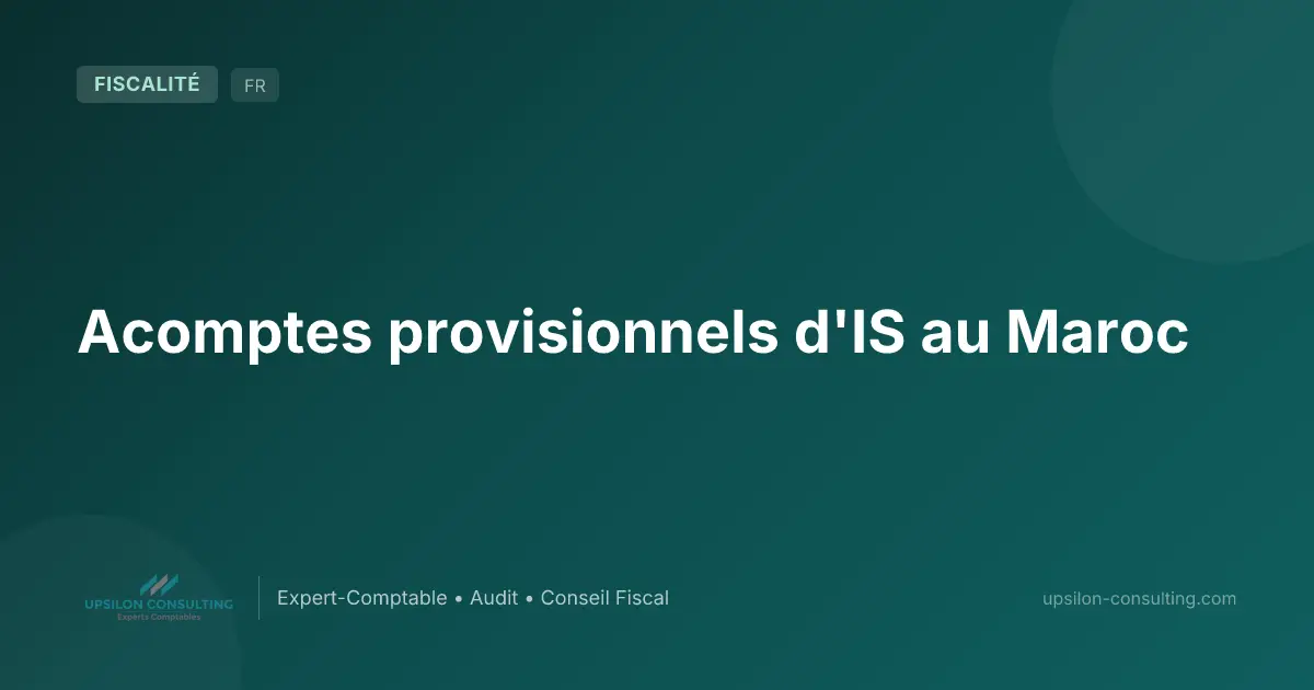 Acomptes provisionnels d'IS au Maroc