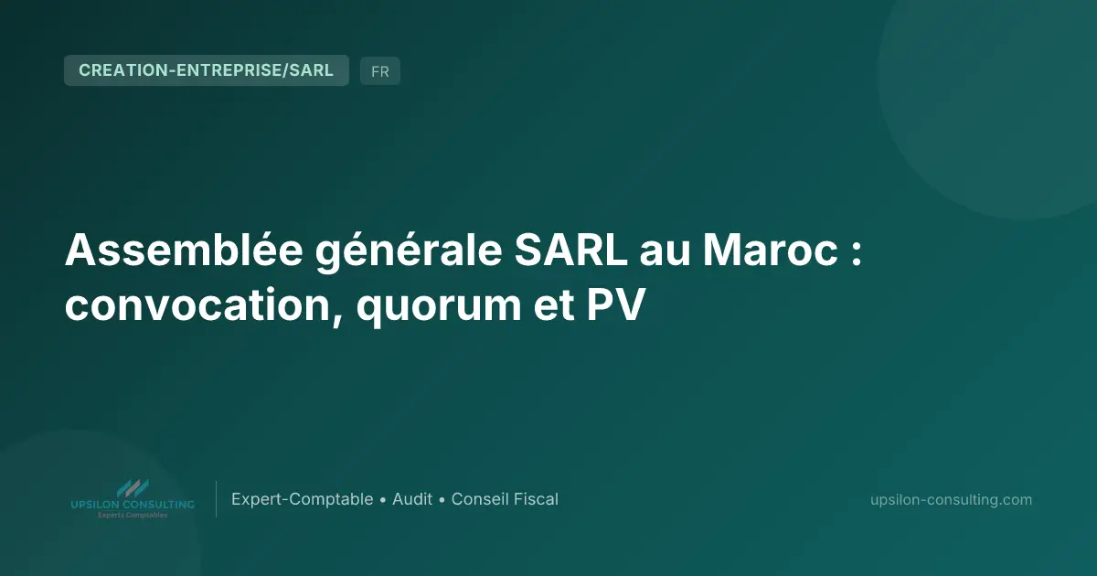Assemblée générale SARL au Maroc : convocation, quorum et PV