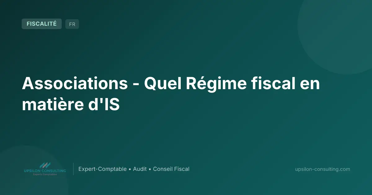 Associations - Quel Régime fiscal en matière d'IS