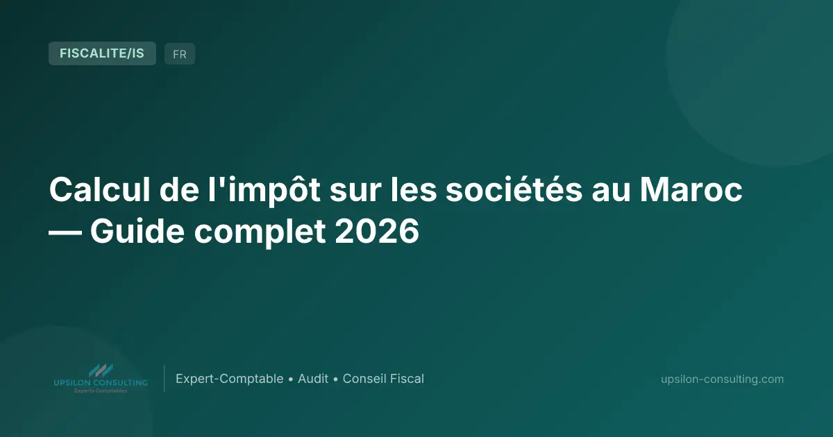 Calcul de l'impôt sur les sociétés au Maroc — Guide complet 2026
