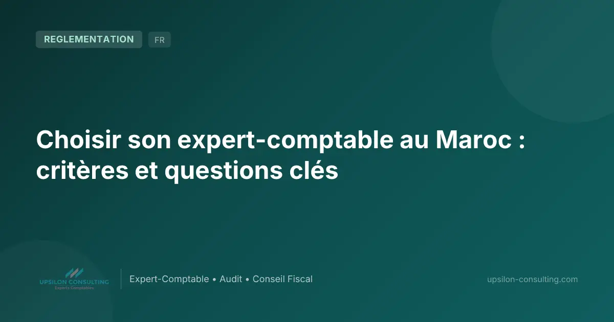 Choisir son expert-comptable au Maroc : critères et questions clés