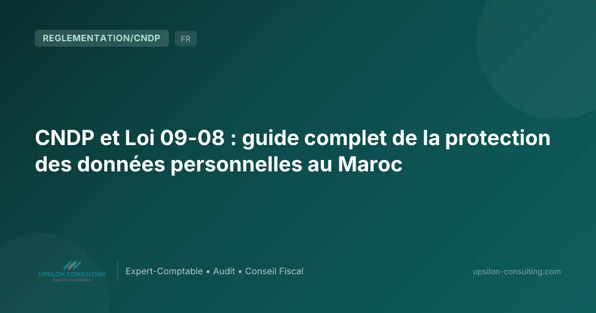 CNDP et Loi 09-08 : guide complet de la protection des données personnelles au Maroc