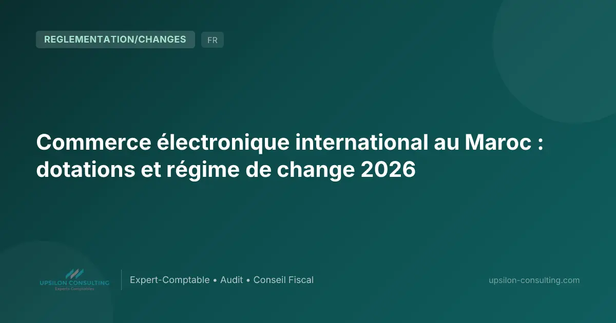 Commerce électronique international au Maroc : dotations et régime de change 2026