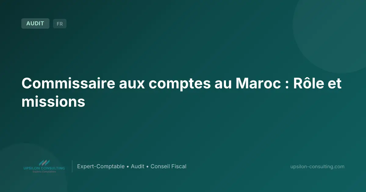 Commissaire aux comptes au Maroc : Rôle et missions