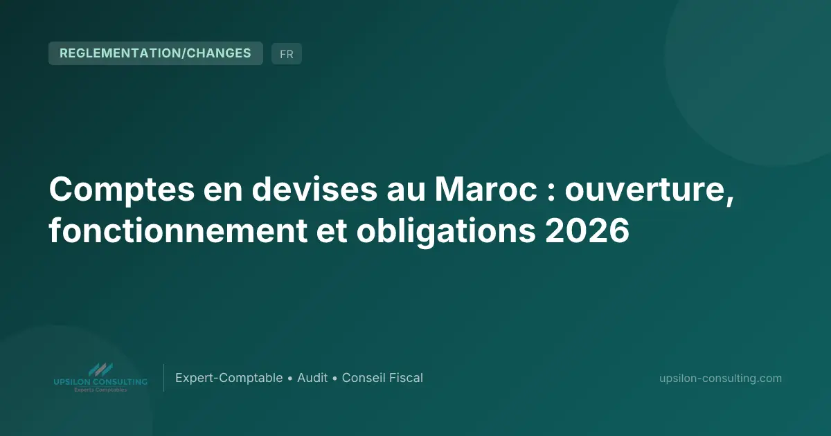 Comptes en devises au Maroc : ouverture, fonctionnement et obligations 2026