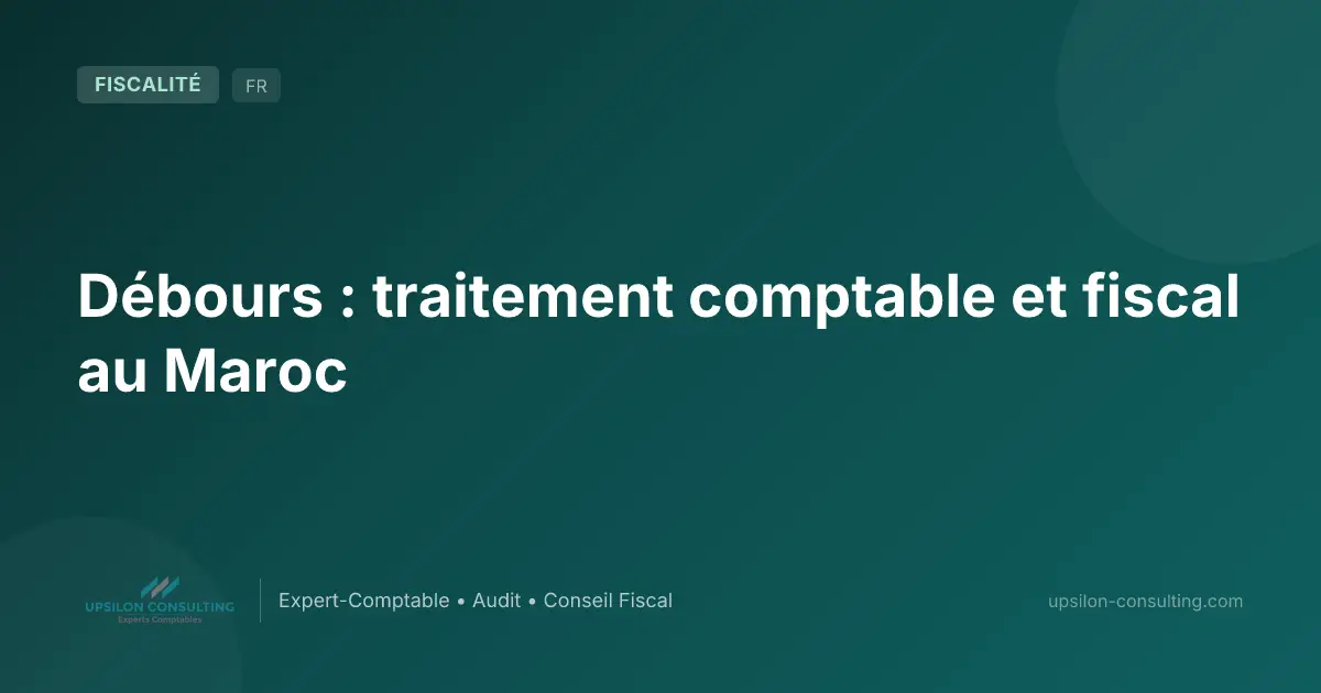 Débours : traitement comptable et fiscal au Maroc