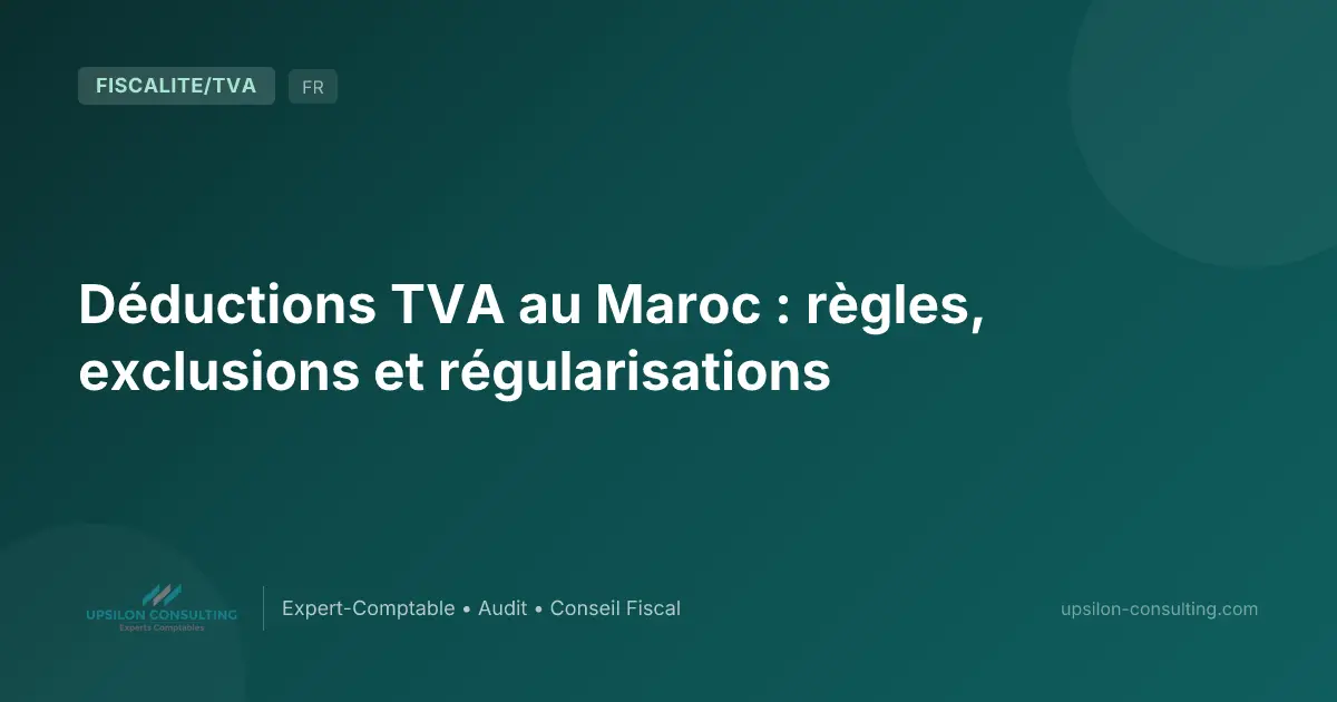 Déductions TVA au Maroc : règles, exclusions et régularisations