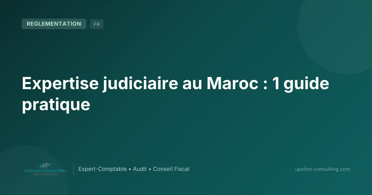 Expertise judiciaire au Maroc : 1 guide pratique