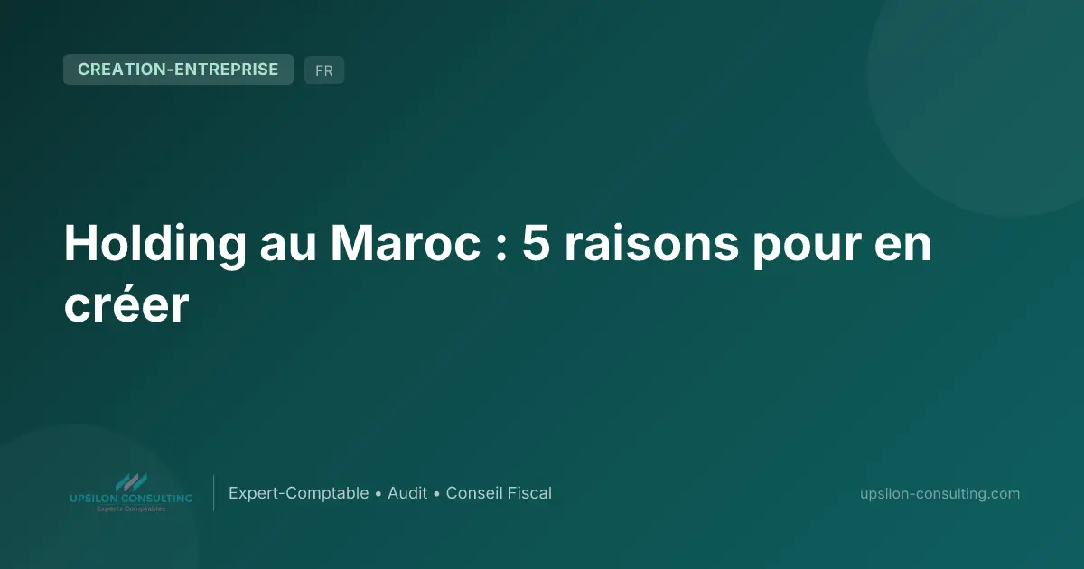 Holding au Maroc : 5 raisons pour en créer