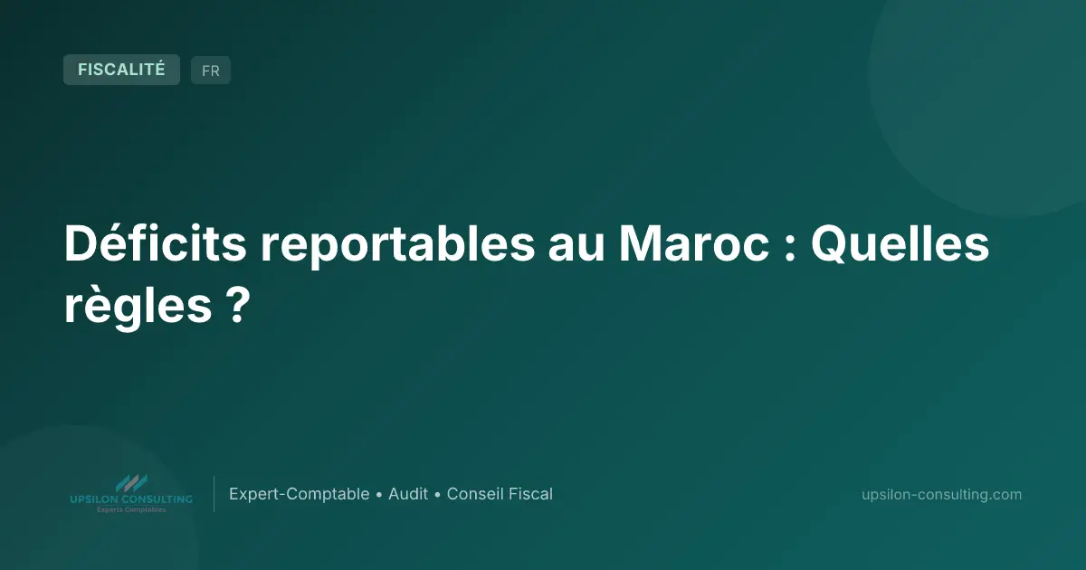Déficits reportables au Maroc : Quelles règles ?