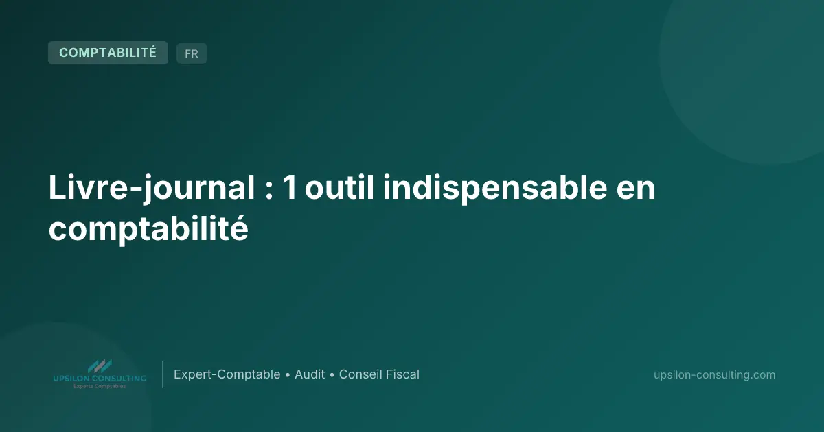 Livre-journal : 1 outil indispensable en comptabilité
