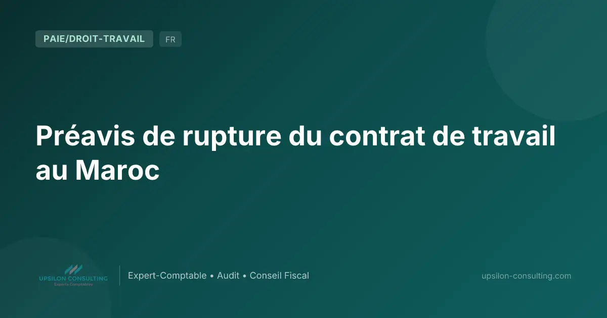 Préavis de rupture du contrat de travail au Maroc