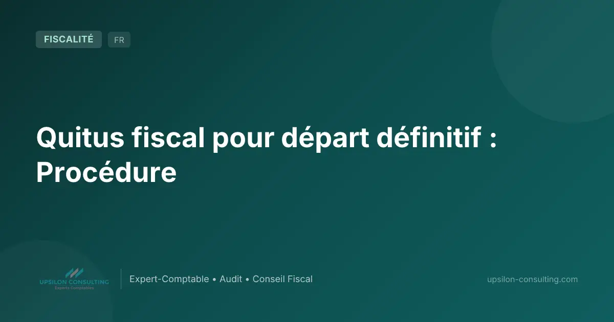 Quitus fiscal pour départ définitif : Procédure