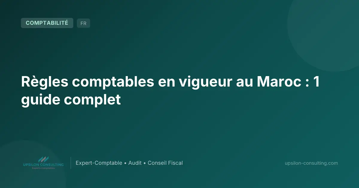 Règles comptables en vigueur au Maroc : 1 guide complet