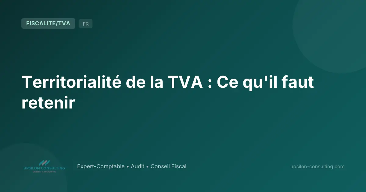 Territorialité de la TVA : Ce qu'il faut retenir
