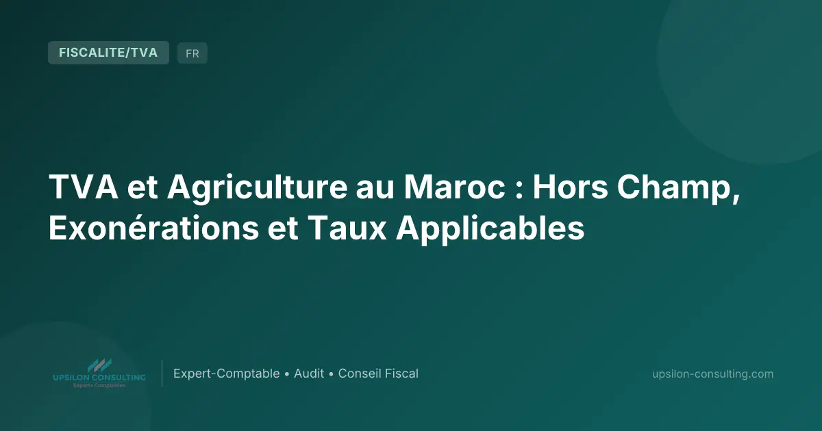 TVA et Agriculture au Maroc : Hors Champ, Exonérations et Taux Applicables
