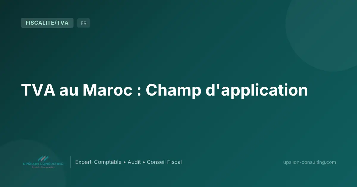TVA au Maroc : Champ d'application